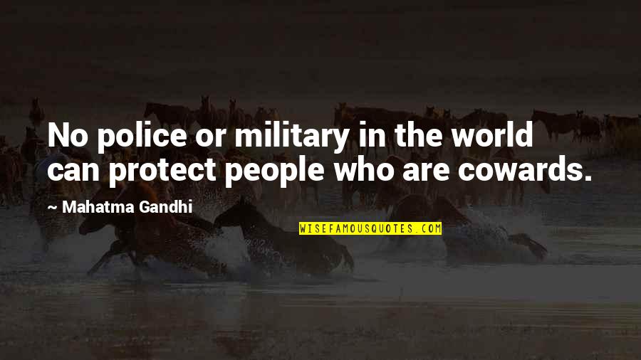 World Who Quotes By Mahatma Gandhi: No police or military in the world can