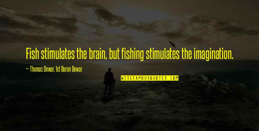 World Wide Fund For Nature Quotes By Thomas Dewar, 1st Baron Dewar: Fish stimulates the brain, but fishing stimulates the World Wide Fund For Nature Quotes By Thomas Dewar, 1st Baron Dewar: Fish stimulates the brain, but fishing stimulates the