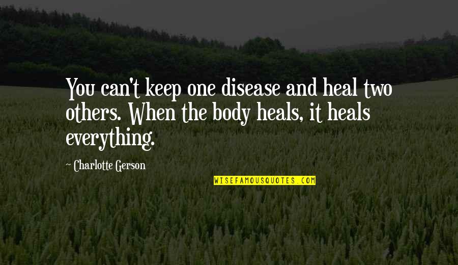 World Wide Known Quotes By Charlotte Gerson: You can't keep one disease and heal two