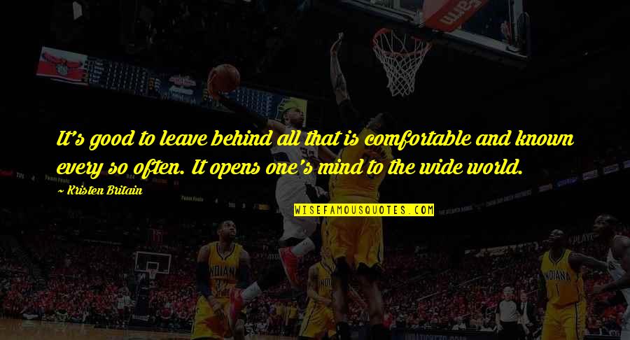 World Wide Quotes By Kristen Britain: It's good to leave behind all that is World Wide Quotes By Kristen Britain: It's good to leave behind all that is