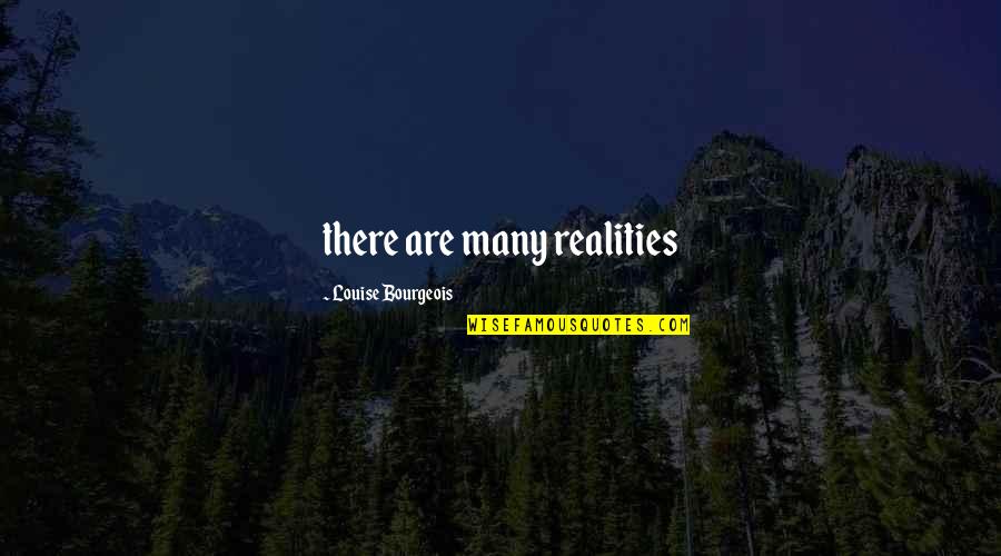 World Wildlife Quotes By Louise Bourgeois: there are many realities World Wildlife Quotes By Louise Bourgeois: there are many realities