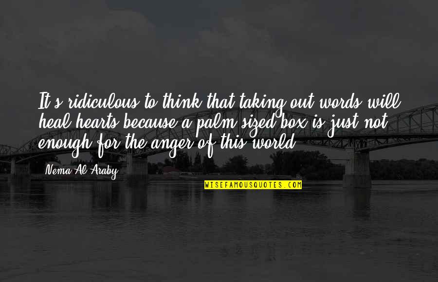 World Will Heal Quotes By Nema Al-Araby: It's ridiculous to think that taking out words