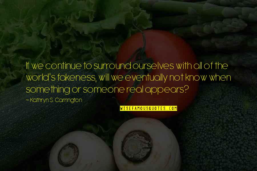 World Will Know Quotes By Kathryn S. Carrington: If we continue to surround ourselves with all World Will Know Quotes By Kathryn S. Carrington: If we continue to surround ourselves with all