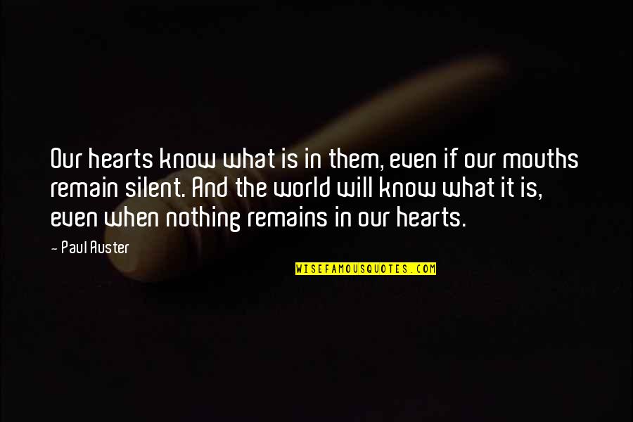 World Will Know Quotes By Paul Auster: Our hearts know what is in them, even World Will Know Quotes By Paul Auster: Our hearts know what is in them, even