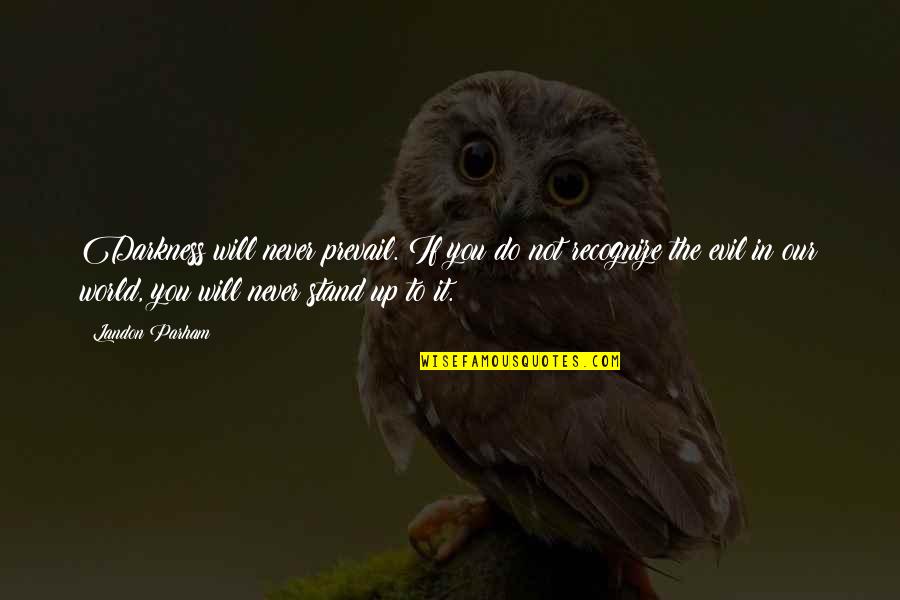 World Will Never Quotes By Landon Parham: Darkness will never prevail. If you do not