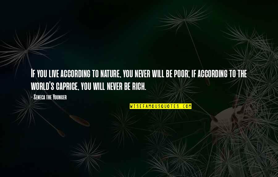 World Will Never Quotes By Seneca The Younger: If you live according to nature, you never