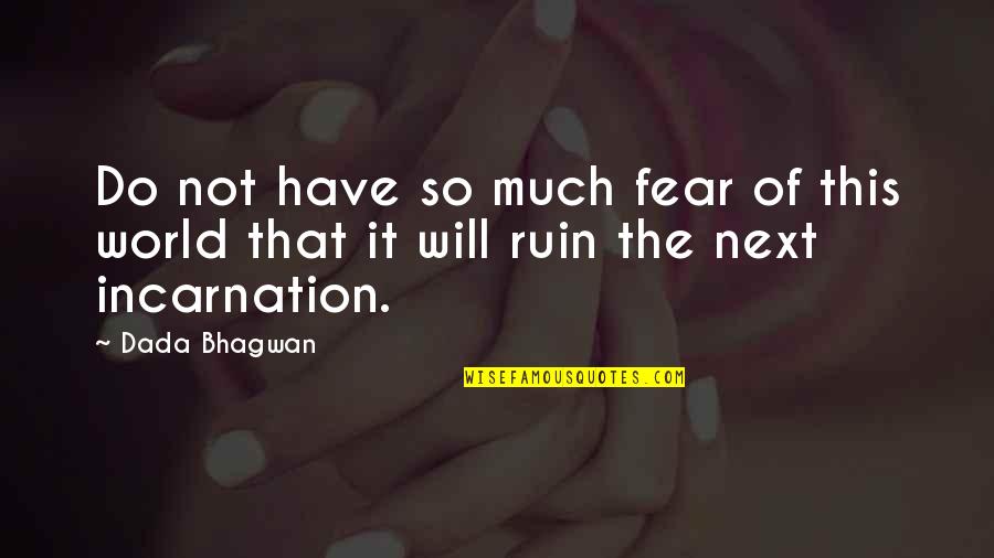 World Will Quotes By Dada Bhagwan: Do not have so much fear of this
