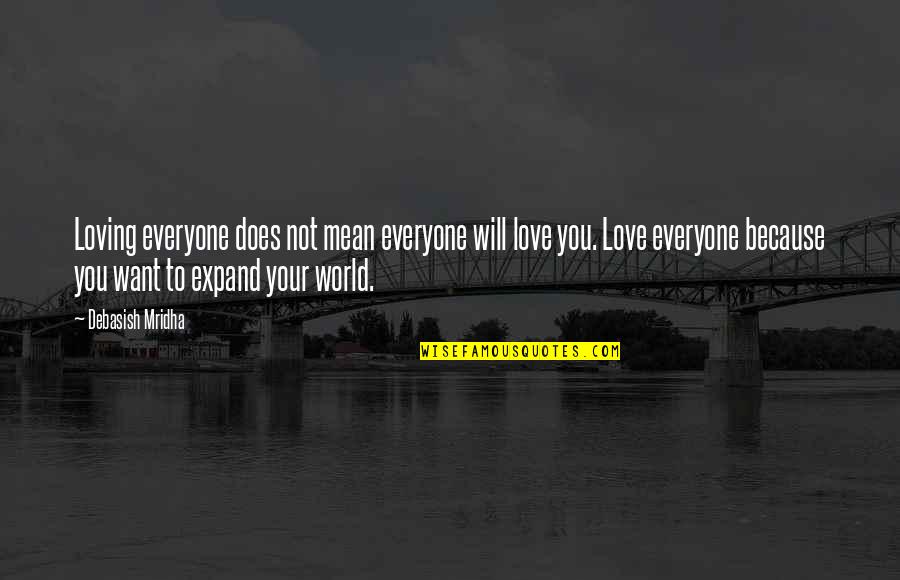 World Will Quotes By Debasish Mridha: Loving everyone does not mean everyone will love World Will Quotes By Debasish Mridha: Loving everyone does not mean everyone will love