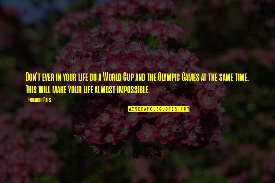 World Will Quotes By Eduardo Paes: Don't ever in your life do a World World Will Quotes By Eduardo Paes: Don't ever in your life do a World