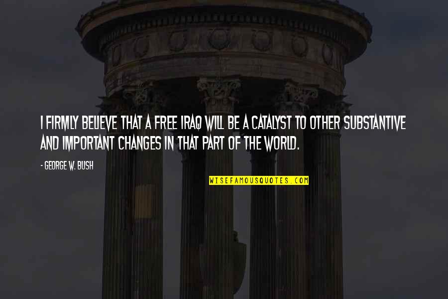 World Will Quotes By George W. Bush: I firmly believe that a free Iraq will World Will Quotes By George W. Bush: I firmly believe that a free Iraq will