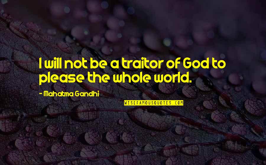 World Will Quotes By Mahatma Gandhi: I will not be a traitor of God World Will Quotes By Mahatma Gandhi: I will not be a traitor of God