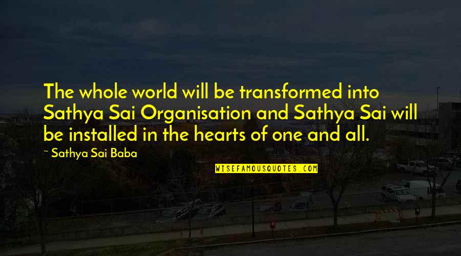 World Will Quotes By Sathya Sai Baba: The whole world will be transformed into Sathya World Will Quotes By Sathya Sai Baba: The whole world will be transformed into Sathya