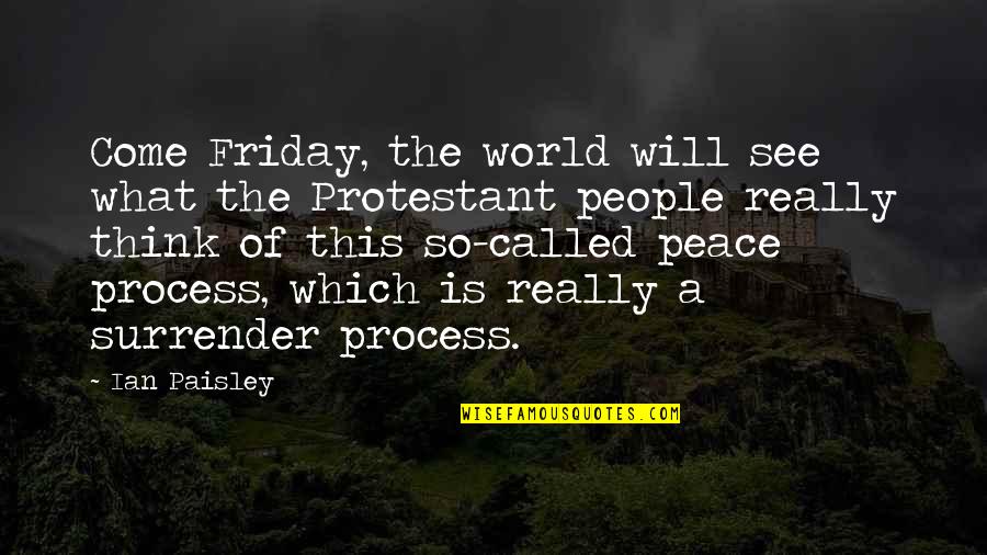 World Will See Peace Quotes By Ian Paisley: Come Friday, the world will see what the