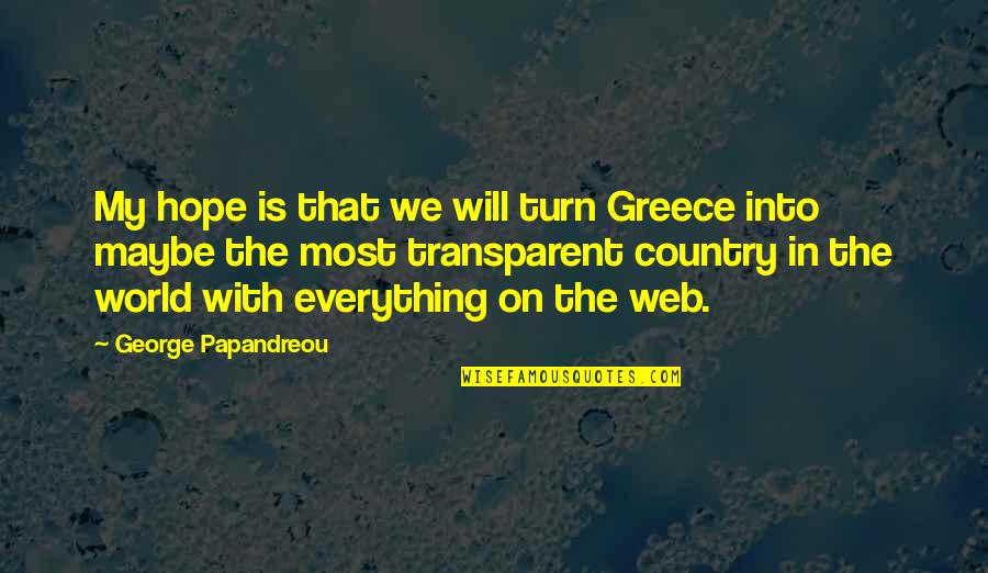 World Will Turn Quotes By George Papandreou: My hope is that we will turn Greece