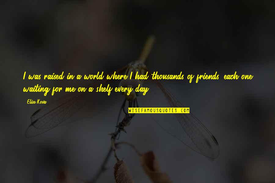 World Without Friends Quotes By Elise Kova: I was raised in a world where I