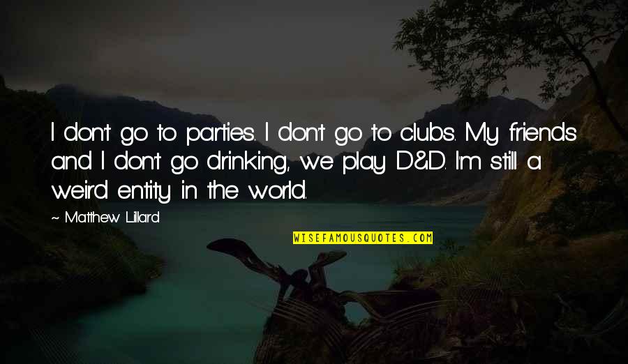 World Without Friends Quotes By Matthew Lillard: I don't go to parties. I don't go