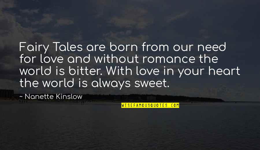 World Without Love Quotes By Nanette Kinslow: Fairy Tales are born from our need for World Without Love Quotes By Nanette Kinslow: Fairy Tales are born from our need for