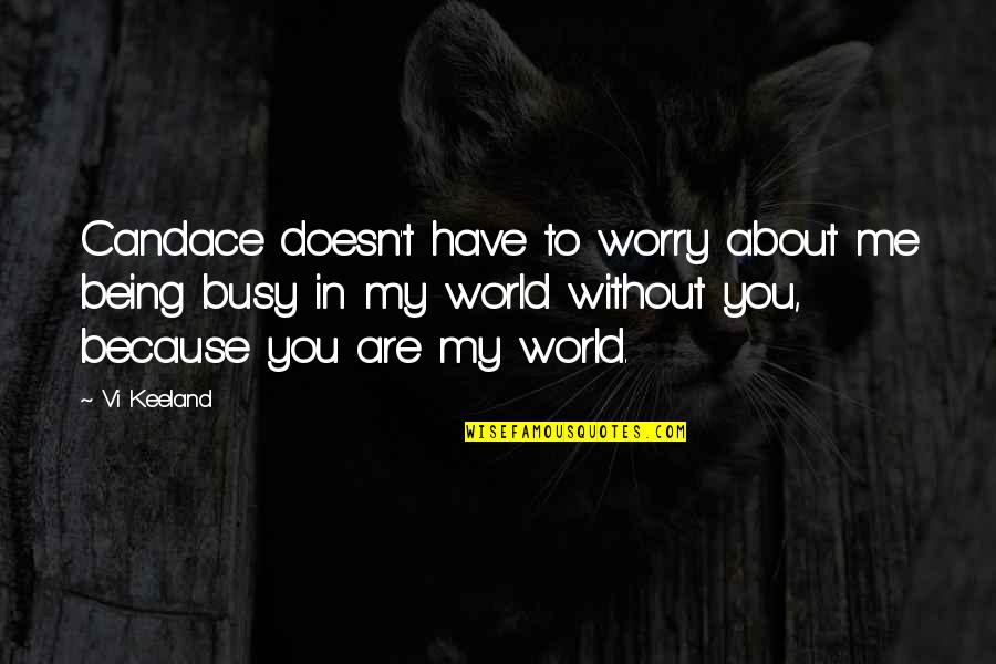 World Without Love Quotes By Vi Keeland: Candace doesn't have to worry about me being World Without Love Quotes By Vi Keeland: Candace doesn't have to worry about me being