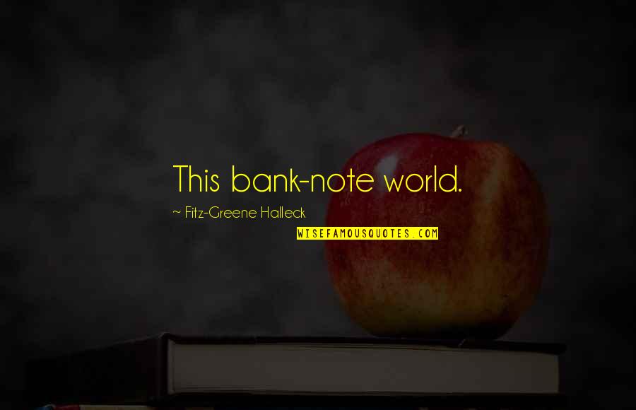 World Without Money Quotes By Fitz-Greene Halleck: This bank-note world.