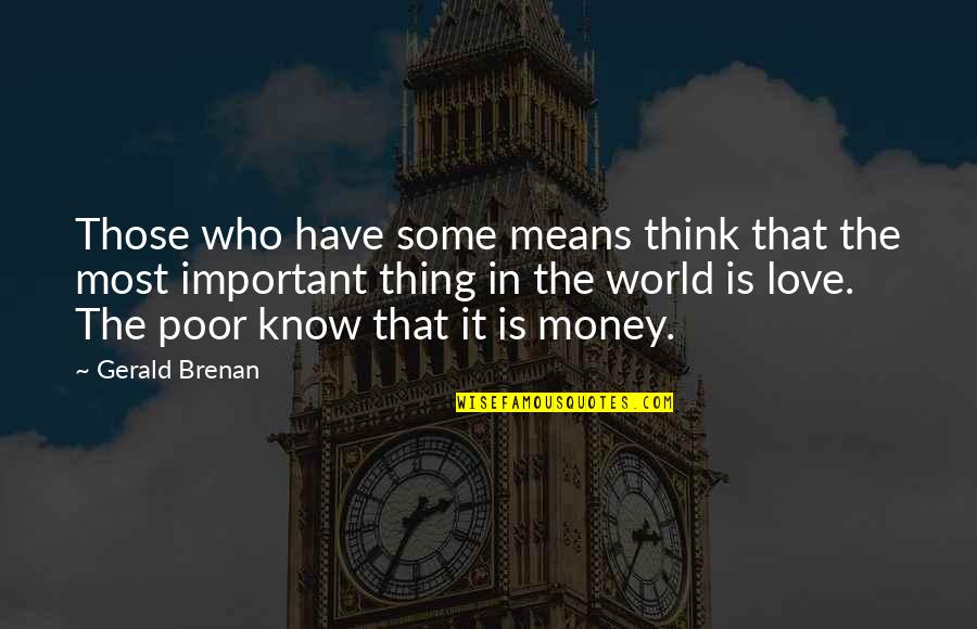 World Without Money Quotes By Gerald Brenan: Those who have some means think that the World Without Money Quotes By Gerald Brenan: Those who have some means think that the