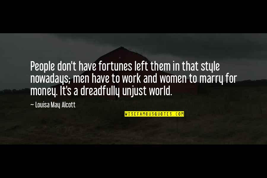 World Without Money Quotes By Louisa May Alcott: People don't have fortunes left them in that World Without Money Quotes By Louisa May Alcott: People don't have fortunes left them in that