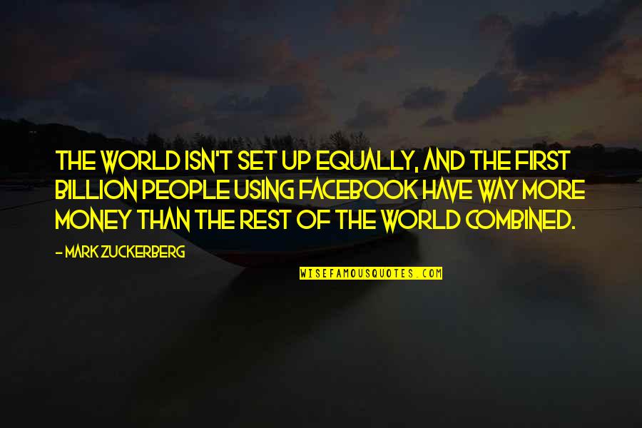 World Without Money Quotes By Mark Zuckerberg: The world isn't set up equally, and the World Without Money Quotes By Mark Zuckerberg: The world isn't set up equally, and the