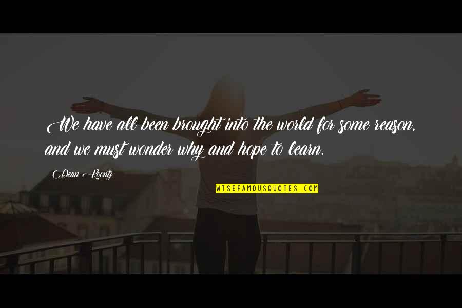 World Wonder Quotes By Dean Koontz: We have all been brought into the world World Wonder Quotes By Dean Koontz: We have all been brought into the world