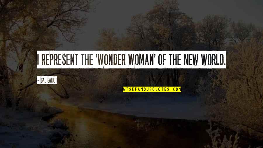 World Wonder Quotes By Gal Gadot: I represent the 'Wonder Woman' of the new World Wonder Quotes By Gal Gadot: I represent the 'Wonder Woman' of the new