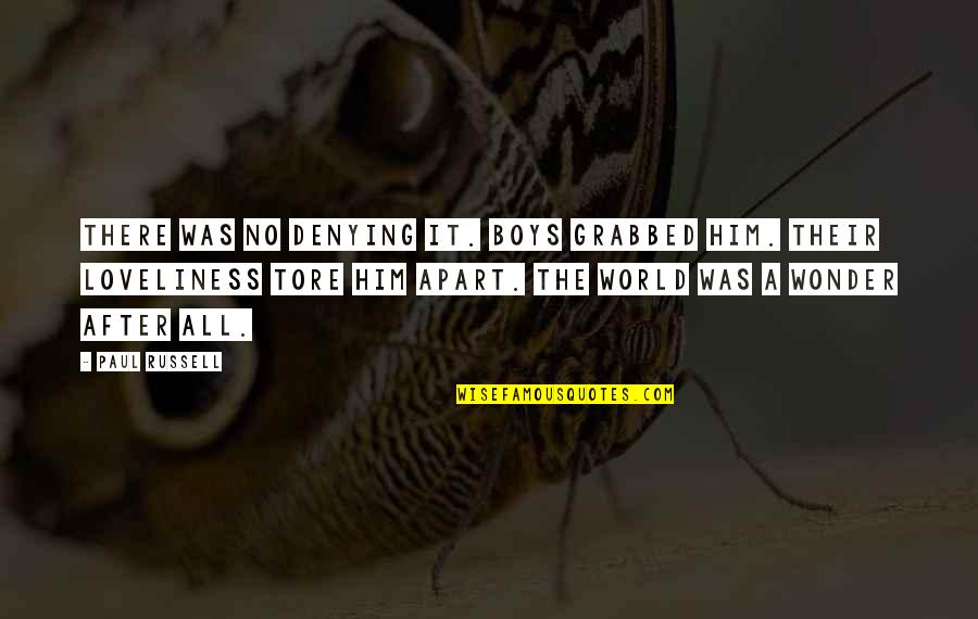 World Wonder Quotes By Paul Russell: There was no denying it. Boys grabbed him. World Wonder Quotes By Paul Russell: There was no denying it. Boys grabbed him.
