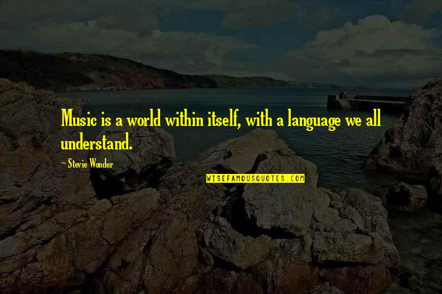 World Wonder Quotes By Stevie Wonder: Music is a world within itself, with a