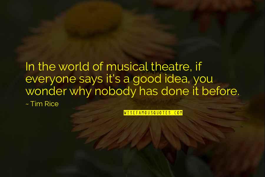 World Wonder Quotes By Tim Rice: In the world of musical theatre, if everyone World Wonder Quotes By Tim Rice: In the world of musical theatre, if everyone