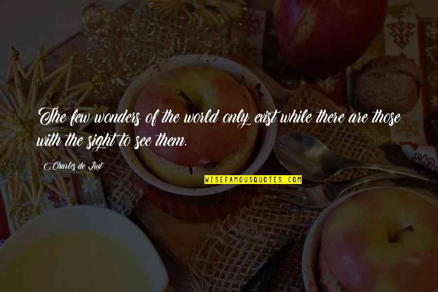 World Wonders Quotes By Charles De Lint: The few wonders of the world only exist World Wonders Quotes By Charles De Lint: The few wonders of the world only exist