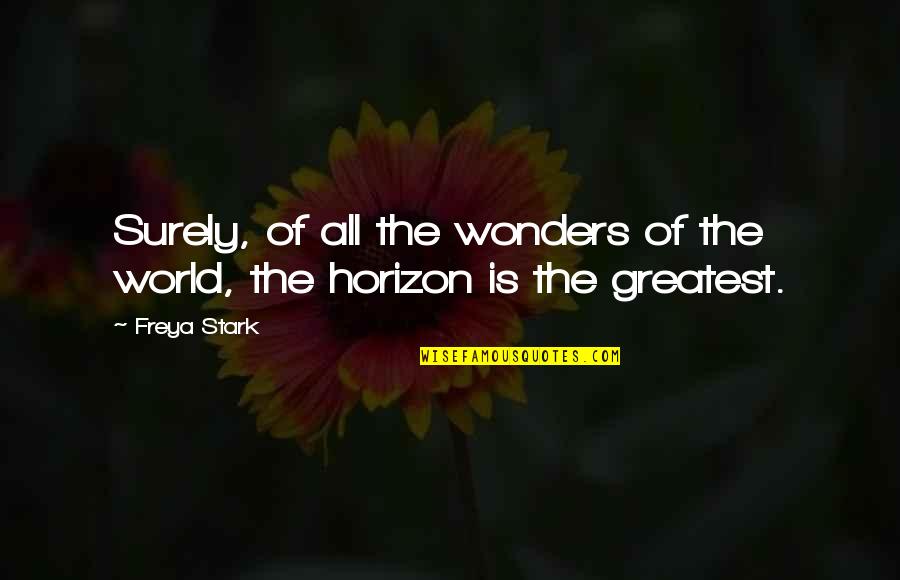 World Wonders Quotes By Freya Stark: Surely, of all the wonders of the world,