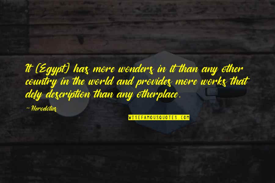 World Wonders Quotes By Herodotus: It [Egypt] has more wonders in it than