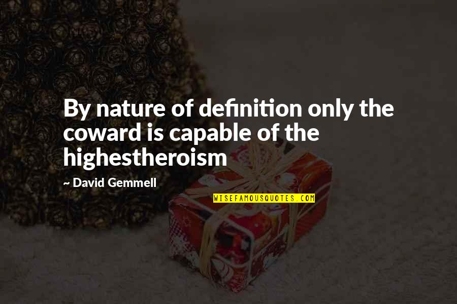 World4 Quotes By David Gemmell: By nature of definition only the coward is