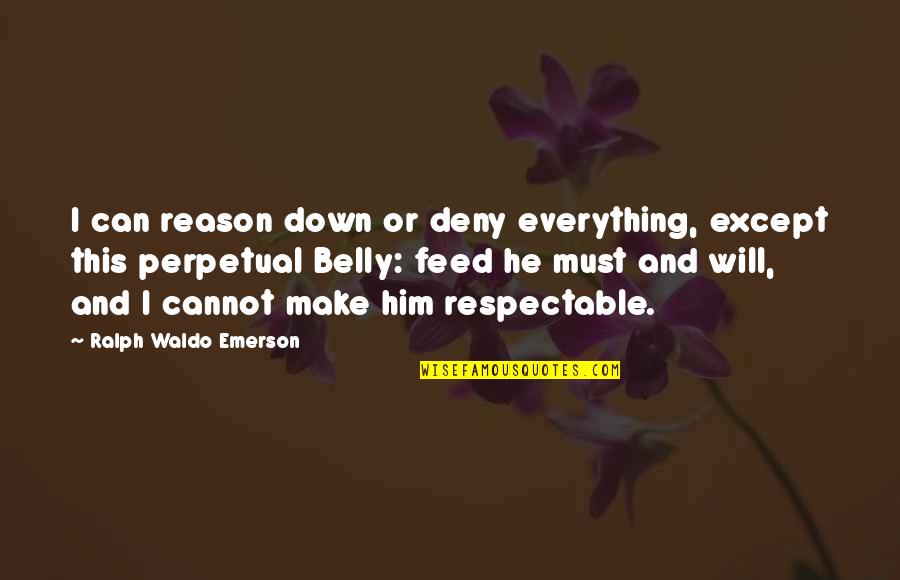 Worldbuilder's Quotes By Ralph Waldo Emerson: I can reason down or deny everything, except