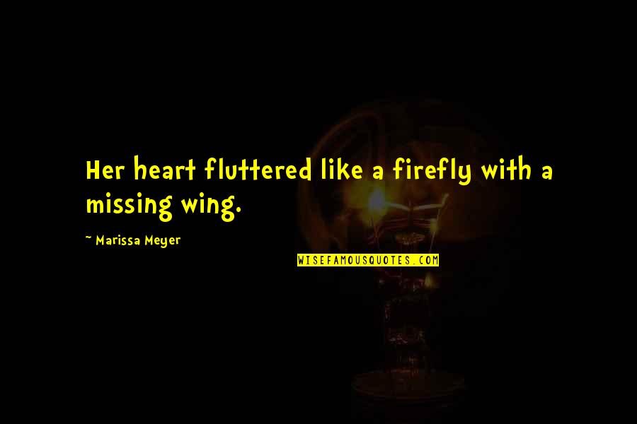 Worldconvulsions Quotes By Marissa Meyer: Her heart fluttered like a firefly with a Worldconvulsions Quotes By Marissa Meyer: Her heart fluttered like a firefly with a