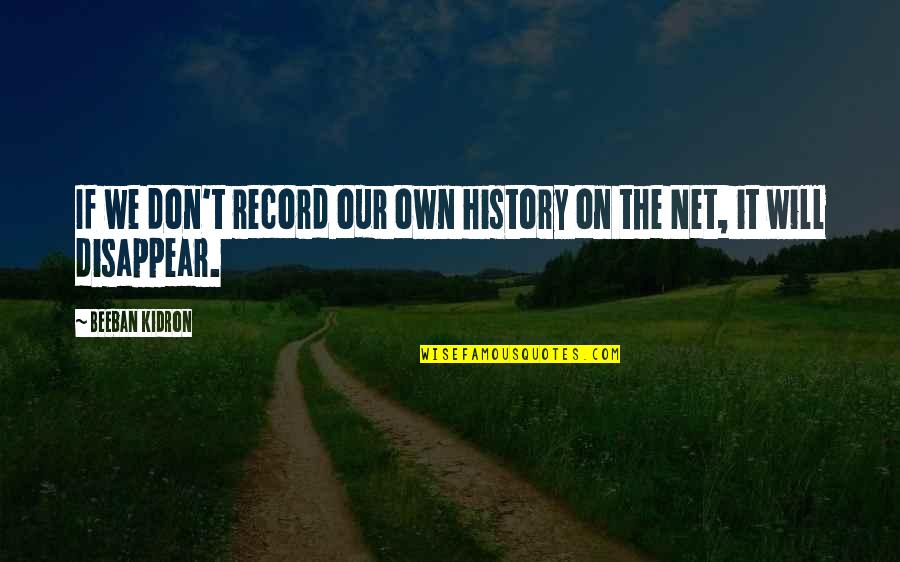 Worlders Dangers Quotes By Beeban Kidron: If we don't record our own history on