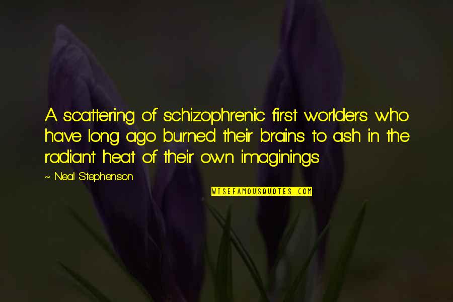 Worlders Quotes By Neal Stephenson: A scattering of schizophrenic first worlders who have