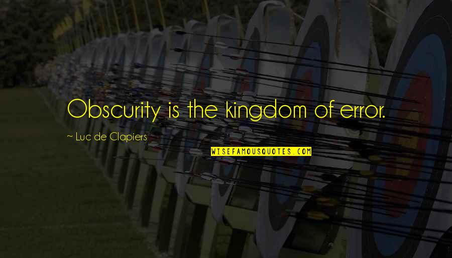 Worldeven Quotes By Luc De Clapiers: Obscurity is the kingdom of error.