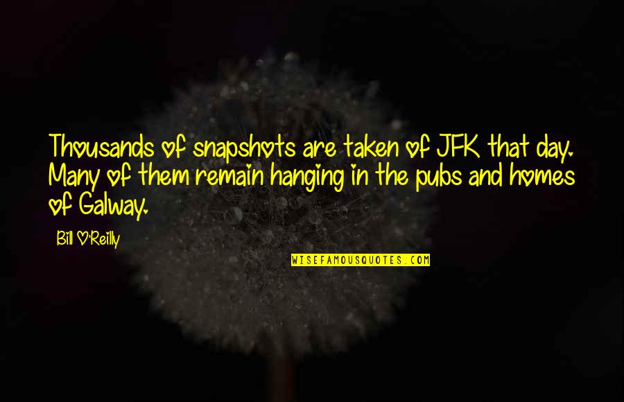 Worldful World Quotes By Bill O'Reilly: Thousands of snapshots are taken of JFK that