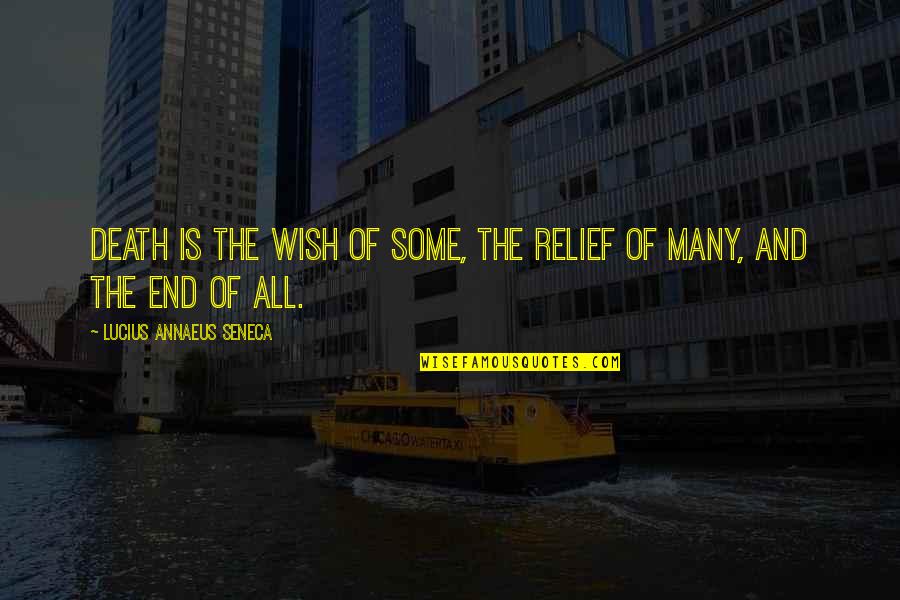 Worldie Quotes By Lucius Annaeus Seneca: Death is the wish of some, the relief
