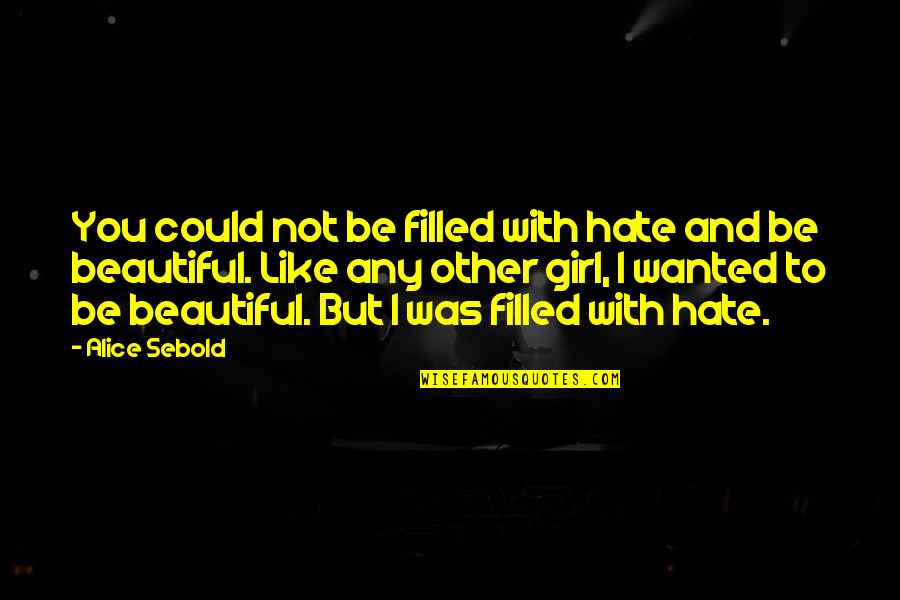 Worldinvsn Quotes By Alice Sebold: You could not be filled with hate and