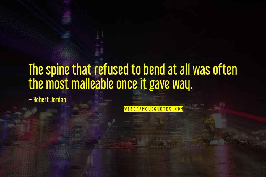 Worldit Quotes By Robert Jordan: The spine that refused to bend at all
