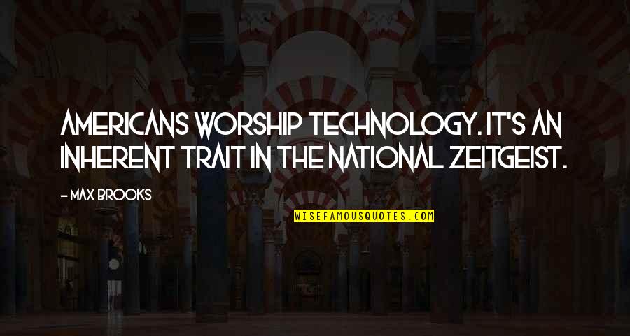 Worldkindnessday Quotes By Max Brooks: Americans worship technology. It's an inherent trait in