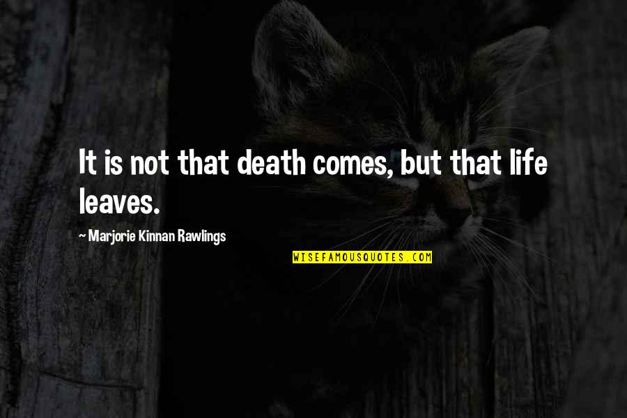 Worldlet Quotes By Marjorie Kinnan Rawlings: It is not that death comes, but that