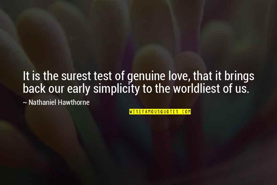 Worldliest Quotes By Nathaniel Hawthorne: It is the surest test of genuine love,