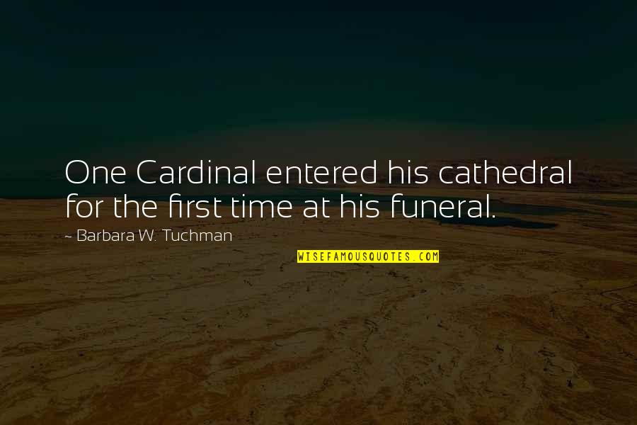 Worldliness Quotes By Barbara W. Tuchman: One Cardinal entered his cathedral for the first Worldliness Quotes By Barbara W. Tuchman: One Cardinal entered his cathedral for the first