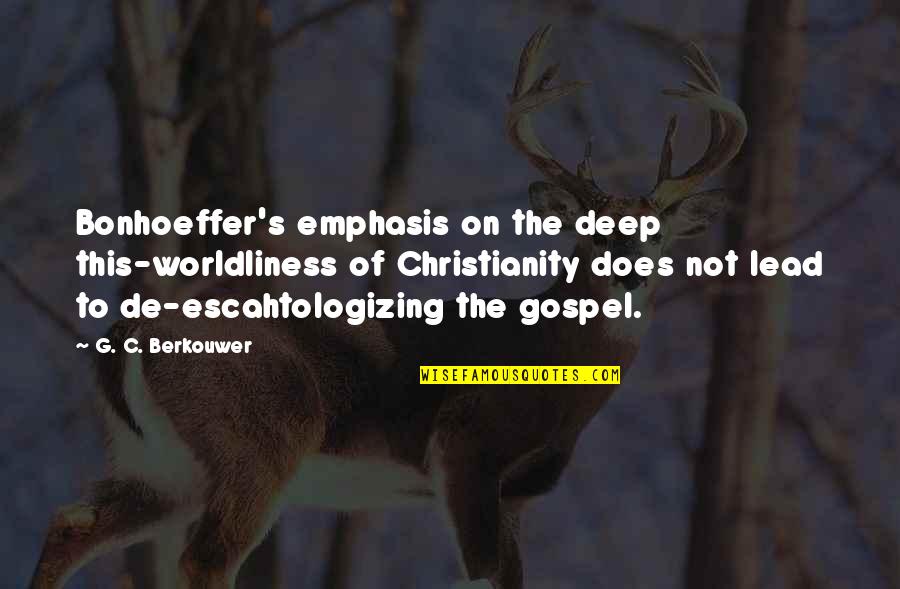 Worldliness Quotes By G. C. Berkouwer: Bonhoeffer's emphasis on the deep this-worldliness of Christianity