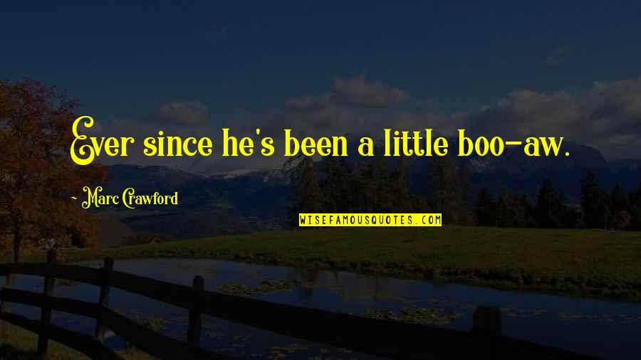 Worldly Advice Quotes By Marc Crawford: Ever since he's been a little boo-aw.
